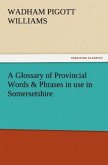 A Glossary of Provincial Words & Phrases in use in Somersetshire