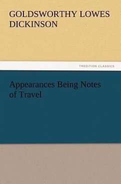 Appearances Being Notes of Travel - Dickinson, Goldsworthy Lowes