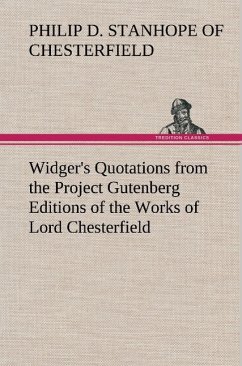 Widger's Quotations from the Project Gutenberg Editions of the Works of Lord Chesterfield - Philip Dormer Stanhope, Earl of Chesterfield