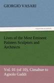 Lives of the Most Eminent Painters Sculptors and Architects Vol. 01 (of 10), Cimabue to Agnolo Gaddi