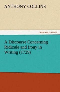 A Discourse Concerning Ridicule and Irony in Writing (1729) - Collins, Anthony