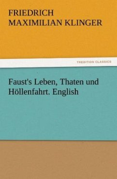 Faust's Leben, Thaten und Höllenfahrt. English - Klinger, Friedrich M.