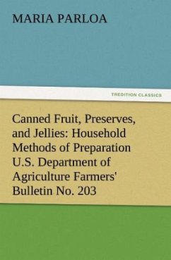 Canned Fruit, Preserves, and Jellies: Household Methods of Preparation U.S. Department of Agriculture Farmers' Bulletin No. 203 - Parloa, Maria