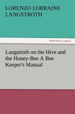 Langstroth on the Hive and the Honey-Bee A Bee Keeper's Manual
