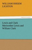 Lewis and Clark Meriwether Lewis and William Clark