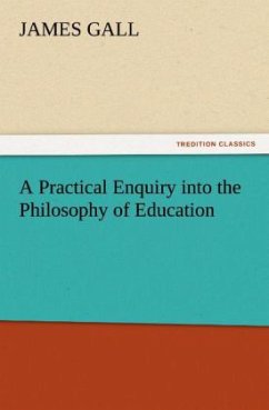 A Practical Enquiry into the Philosophy of Education - Gall, James