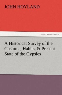 A Historical Survey of the Customs, Habits, & Present State of the Gypsies - Hoyland, John