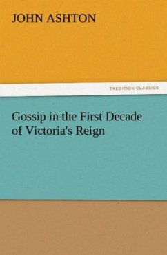 Gossip in the First Decade of Victoria's Reign - Ashton, John