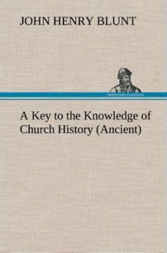 A Key to the Knowledge of Church History (Ancient) - Blunt, John Henry