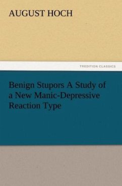 Benign Stupors A Study of a New Manic-Depressive Reaction Type - Hoch, August