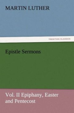 Epistle Sermons, Vol. II Epiphany, Easter and Pentecost - Luther, Martin