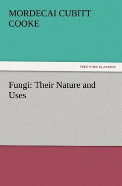 Fungi: Their Nature and Uses - Cooke, Mordecai C.