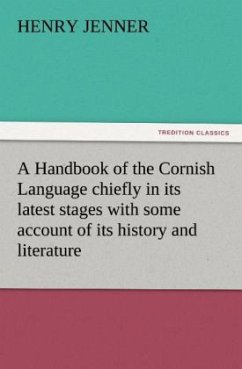 A Handbook of the Cornish Language chiefly in its latest stages with some account of its history and literature - Jenner, Henry