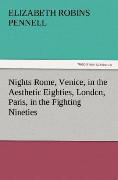 Nights Rome, Venice, in the Aesthetic Eighties, London, Paris, in the Fighting Nineties - Pennell, Elizabeth Robins