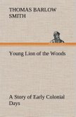 Young Lion of the Woods A Story of Early Colonial Days