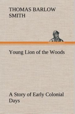 Young Lion of the Woods A Story of Early Colonial Days - Smith, Thomas Barlow