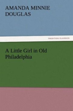 A Little Girl in Old Philadelphia - Douglas, Amanda M.