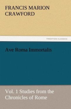 Ave Roma Immortalis, Vol. 1 Studies from the Chronicles of Rome