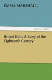 Bristol Bells A Story of the Eighteenth Century