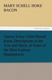 Operas Every Child Should Know Descriptions of the Text and Music of Some of the Most Famous Masterpieces