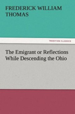 The Emigrant or Reflections While Descending the Ohio - Thomas, Frederick W.