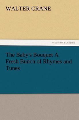 The Baby's Bouquet A Fresh Bunch of Rhymes and Tunes The Baby's Bouquet A Fresh Bunch of Rhymes and Tunes