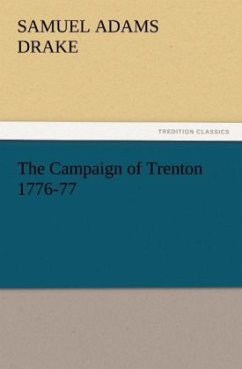 The Campaign of Trenton 1776-77 - Drake, Samuel Adams