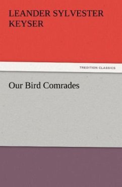 Our Bird Comrades - Keyser, Leander Sylvester