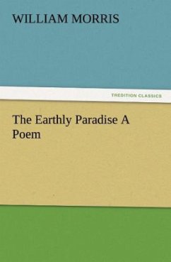 The Earthly Paradise A Poem - Morris, William