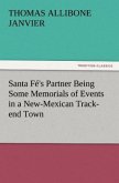 Santa Fé's Partner Being Some Memorials of Events in a New-Mexican Track-end Town