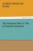 The Arkansaw Bear A Tale of Fanciful Adventure
