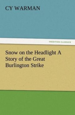 Snow on the Headlight A Story of the Great Burlington Strike - Warman, Cy