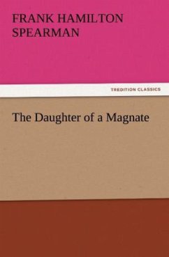 The Daughter of a Magnate - Spearman, Frank H.