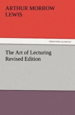 The Art of Lecturing Revised Edition - Lewis, Arthur M.