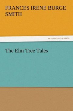 The Elm Tree Tales - Smith, Frances Ir. Burge
