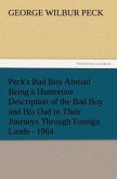 Peck's Bad Boy Abroad Being a Humorous Description of the Bad Boy and His Dad in Their Journeys Through Foreign Lands - 1904