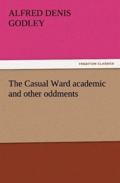 The Casual Ward academic and other oddments - Godley, Alfred Denis