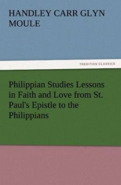 Philippian Studies Lessons in Faith and Love from St. Paul's Epistle to the Philippians - Moule, Handley C. Gl.