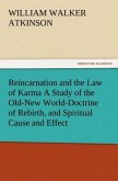 Reincarnation and the Law of Karma A Study of the Old-New World-Doctrine of Rebirth, and Spiritual Cause and Effect