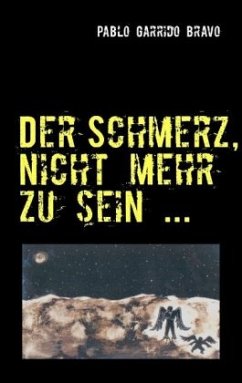 Der Schmerz, nicht mehr zu sein ...