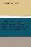 The Bountiful Lady or, How Mary was changed from a very Miserable Little Girl to a very Happy One