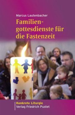 Familiengottesdienste für die Fastenzeit - Lautenbacher, Marcus