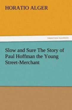 Slow and Sure The Story of Paul Hoffman the Young Street-Merchant - Alger, Horatio