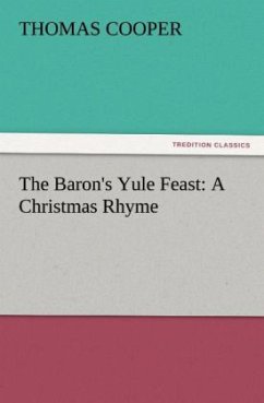 The Baron's Yule Feast: A Christmas Rhyme - Cooper, Thomas