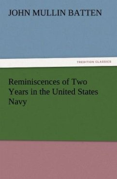 Reminiscences of Two Years in the United States Navy - Batten, John M.