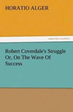 Robert Coverdale's Struggle Or, On The Wave Of Success - Alger, Horatio