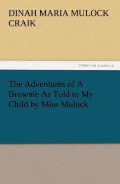 The Adventures of A Brownie As Told to My Child by Miss Mulock - Craik, Dinah Maria Mulock