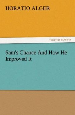 Sam's Chance And How He Improved It - Alger, Horatio