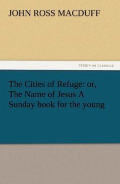 The Cities of Refuge: or, The Name of Jesus A Sunday book for the young - Macduff, John Ross