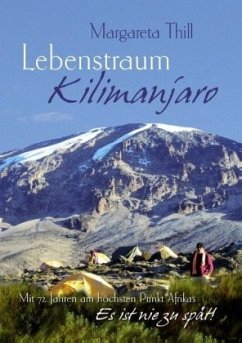 Lebenstraum Kilimanjaro - Mit 72 Jahren am höchsten Punkt Afrikas - Thill, Margareta